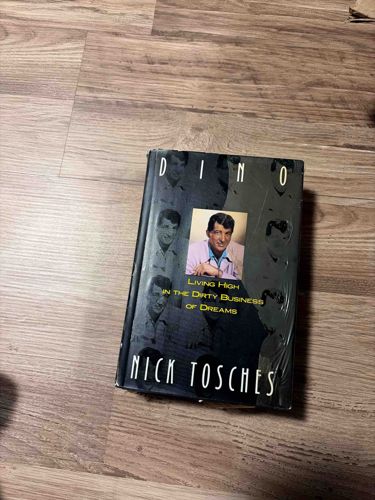 Dino: Living High in the Dirty Business of Dreams by Nick Tosches